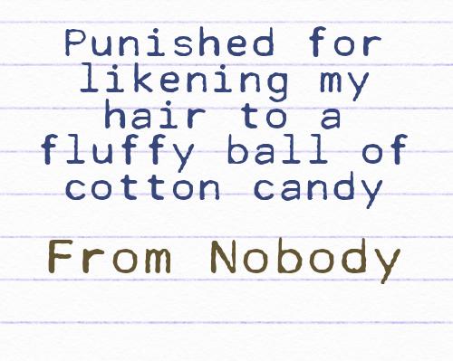 Punished for likening my hair to a fluffy ball of cotton candy